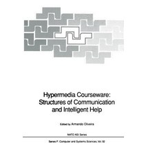 Hypermedia Courseware: Structures of Communication and Intelligent Help: Proceedings of the NATO Advan..., Springer