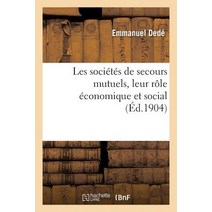 Les Societes de Secours Mutuels Leur Role Economique Et Social = Les Socia(c)Ta(c)S de Secours Mutuel..., Hachette Livre - Bnf