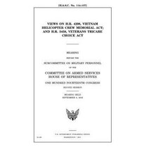 Views on H.R. 4298 Vietnam Helicopter Crew Memorial ACT and H.R. 5458 Veterans Tricare Choice ACT, Createspace Independent Publishing Platform