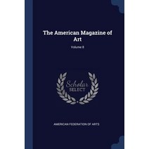The American Magazine of Art; Volume 8 Paperback, Sagwan Press