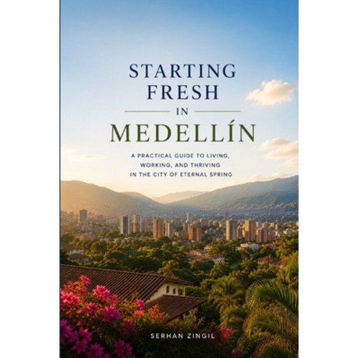 (영문도서)Starting Fresh in Medellín: The Ultimate Expat Guide to Living, Retiring, Workin..., Paperback
