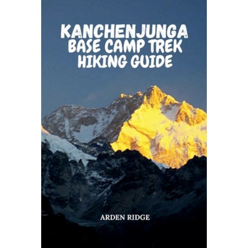 (영문도서)Kanchenjunga Base Camp Trek Hiking Guide: Your Ultimate Adventure Through the Ea..., Paperback