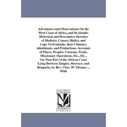 Adventures and Observations on the West Coast of Africa and Its Islands. Historical and Descriptive S...